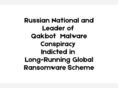 Russian National and Leader of Qakbot Malware Conspiracy Indicted